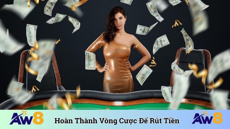 Hoàn thành 3 vòng cược để rút tiền hợp lệ